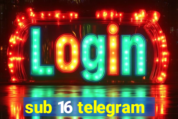 sub 16 telegram